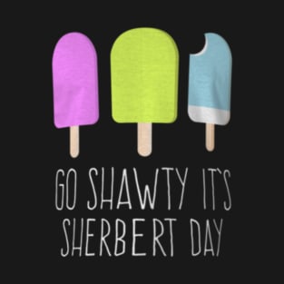 Go Shawty It's Sherbert Day T-Shirt