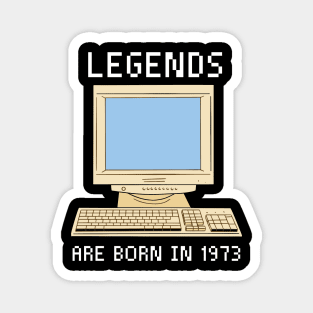 Legends are born in 1973 Funny Birthday. Magnet