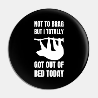 Not to Brag but I Totally Got Out of Bed Today Sloth silhouette Pin