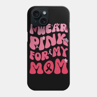 I Wear Pink My Mom Breast Cancer Awarness Phone Case