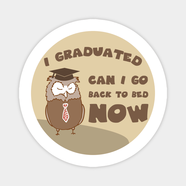 I graduated can I go back to bed now Magnet by GoranDesign