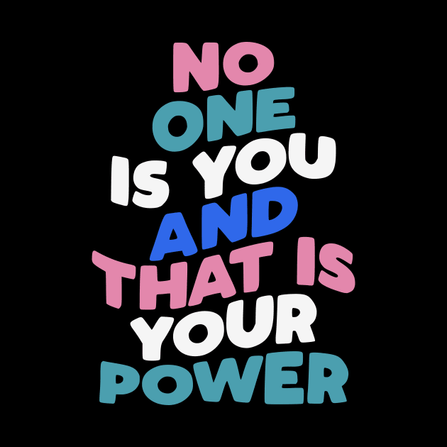 No One is You and That is Your Power in black pink blue and white by MotivatedType