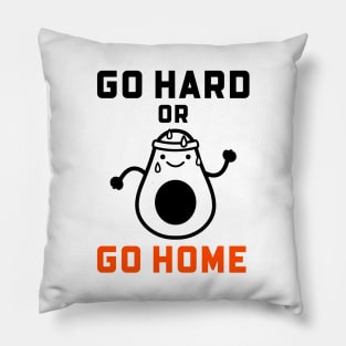 Go Hard Or Go Home Pillow