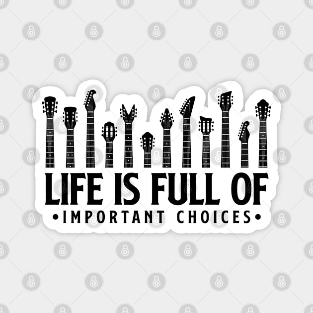 Life is full of important choices guitar gift Magnet by Teeflex