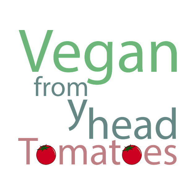 vegan from my head tomatoes funny saying by Storfa101