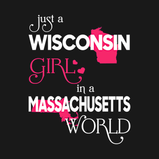 Just a Wisconsin Girl In a Massachusetts World T-Shirt