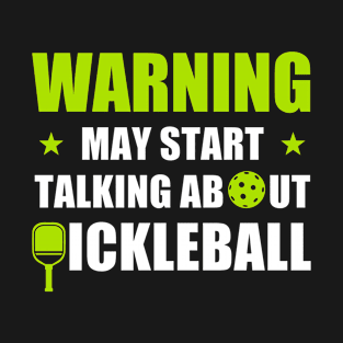 Pickleball Warning May Start Talking About Pickleball Funny T-Shirt