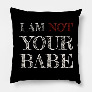 I AM NOT YOUR BABE Pillow