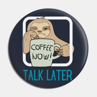 Coffee Now, Talk Later Pin