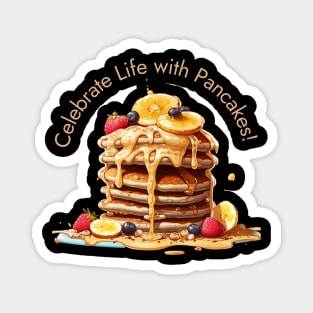 Celebrate Life with Pancakes! Magnet