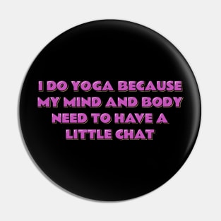 Yoga Quote My Mind and Body Need to Have a Little Chat Pin