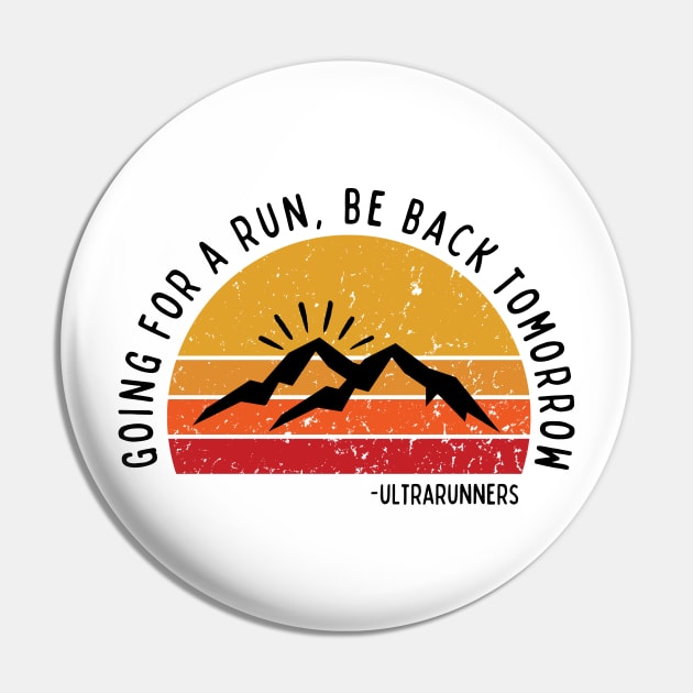 Going for a Run Be Back Tomorrow Ultrarunners Pin by river46design