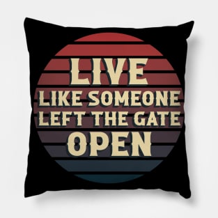 Live Like Someone Left The Gate Open Pillow