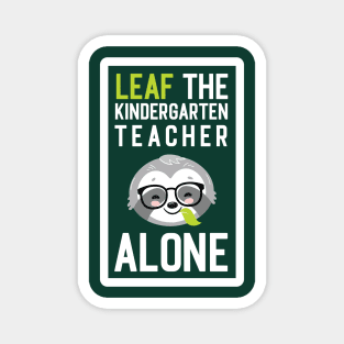 Funny Kindergarten Teacher Pun - Leaf me Alone - Gifts for Kindergarten Teachers Magnet