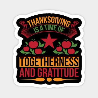 Thanksgiving Is A Time Of Togetherness And Gratitude  T Shirt For Women Men Magnet