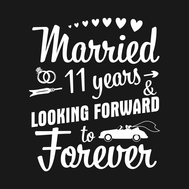 Married 11 Years And Looking Forward To Forever Happy Weddy Marry Memory Husband Wife by bakhanh123