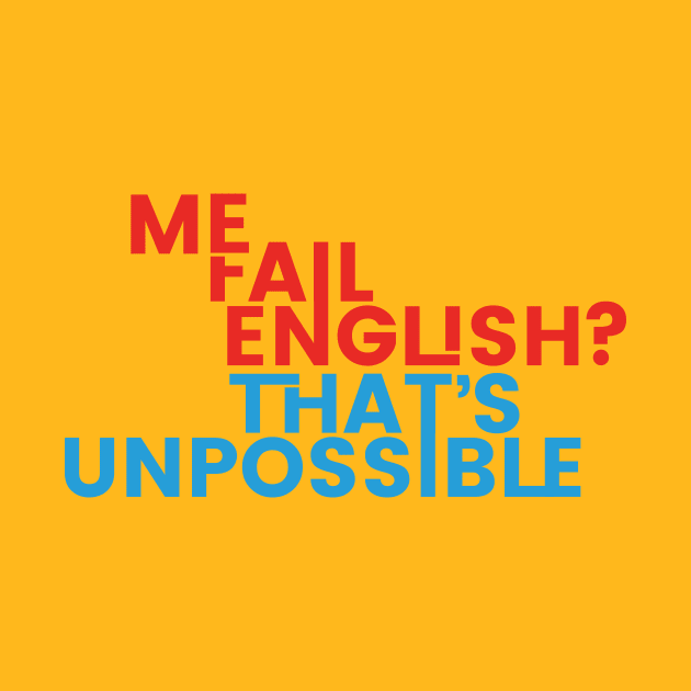 Me Fail English? That's Unpossible by winstongambro