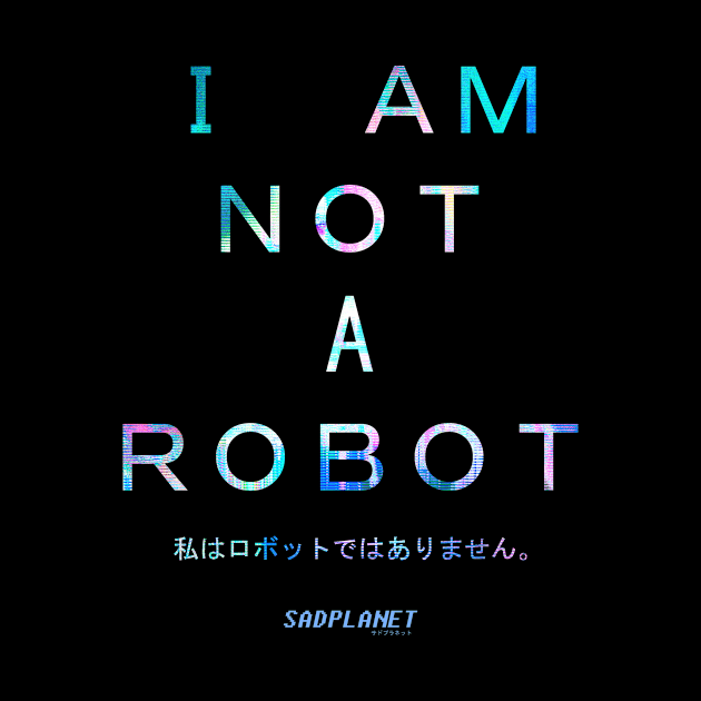 SadPlanetサドプラネット(I AM NOT A ROBOT) by GrounBEEFtaxi