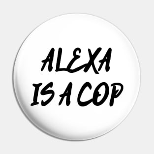 Alexa Is A Cop Pin