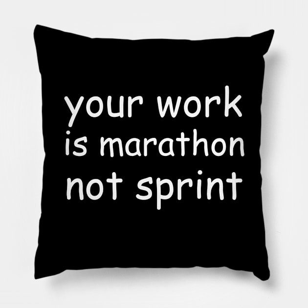 Your work is marathon not sprint Pillow by Stylebymee