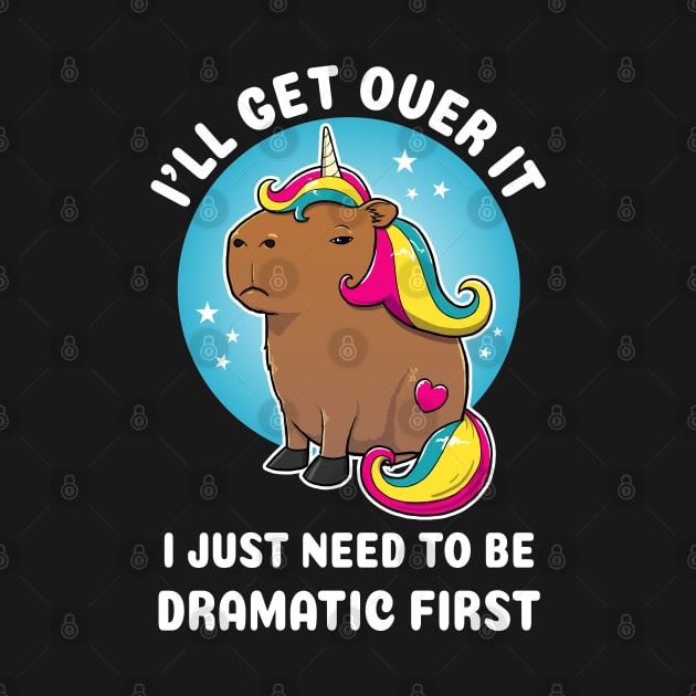 I'll get over it i just need to be dramatic first Cartoon Capybara Unirocn by capydays