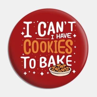 I Can't I Have Cookies To Bake - Funny Baker Pastry Baking Pin