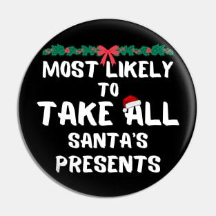 Most likely to take all santa's presents christmas Pin