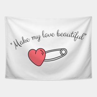 Make my love beautiful Tapestry