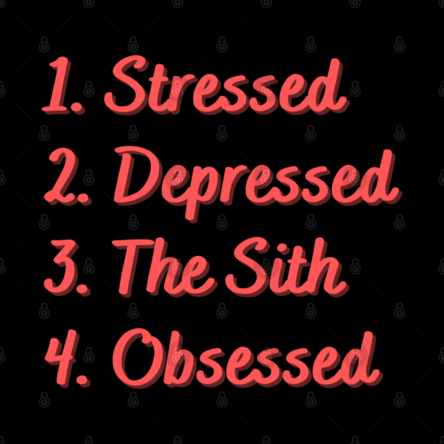 Stressed. Depressed. The Sith. Obsessed. by Eat Sleep Repeat
