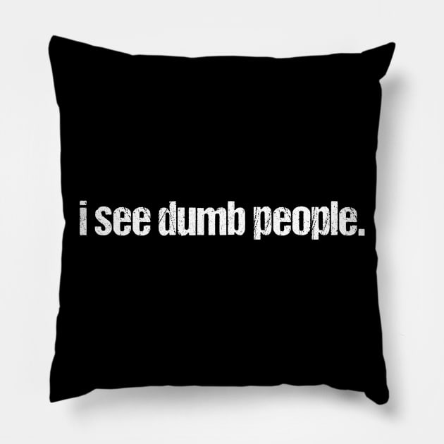 I See Dumb People Pillow by kaliyuga