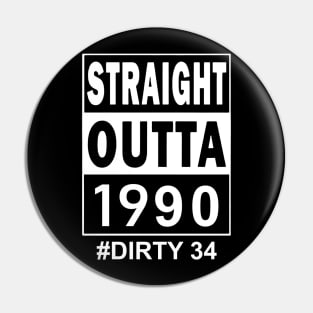 Straight Outta 1990 Dirty 34 34 Years Old Birthday Pin