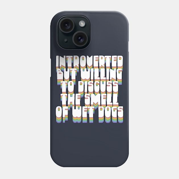 Introverted But Willing To Discuss The Smell Of Wet Dogs Phone Case by DankFutura