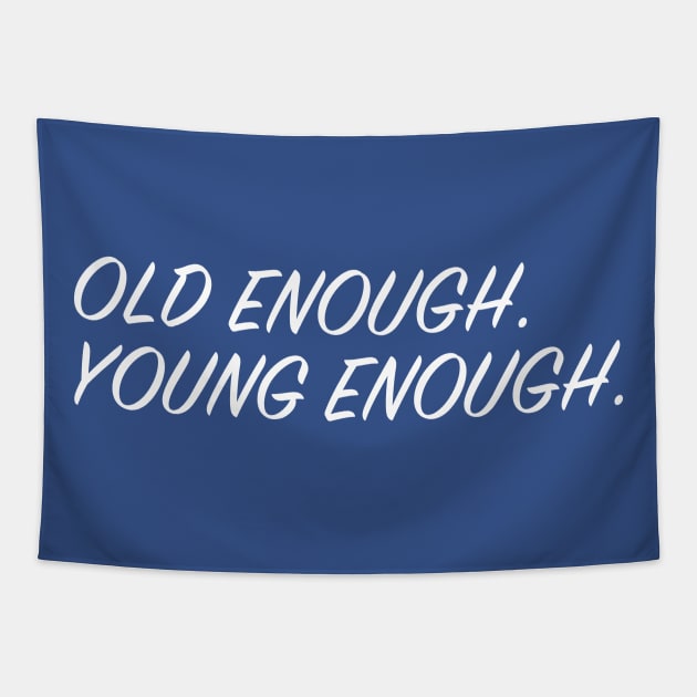 Old Enough, Young Enough Tapestry by upursleeve
