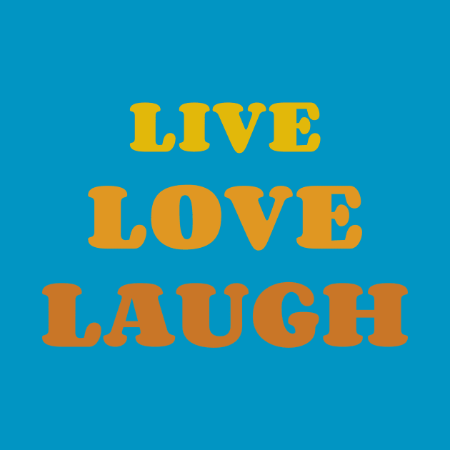 Live Love Laugh by Tip Top Tee's