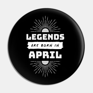 Legends Are Born In April Pin