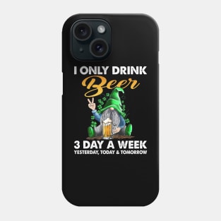 Gnome I Only Drink Beer 3 Days A Week Yesterday Today And Tomorrow Phone Case