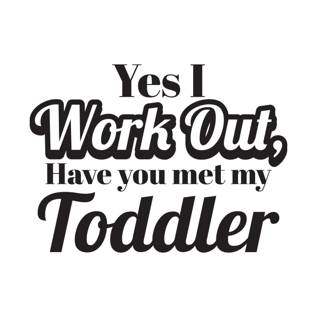 Yes I work out - toddler parent by SoCalmama Creations