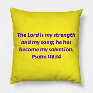 Bible Verse Psalm 118:14 Pillow