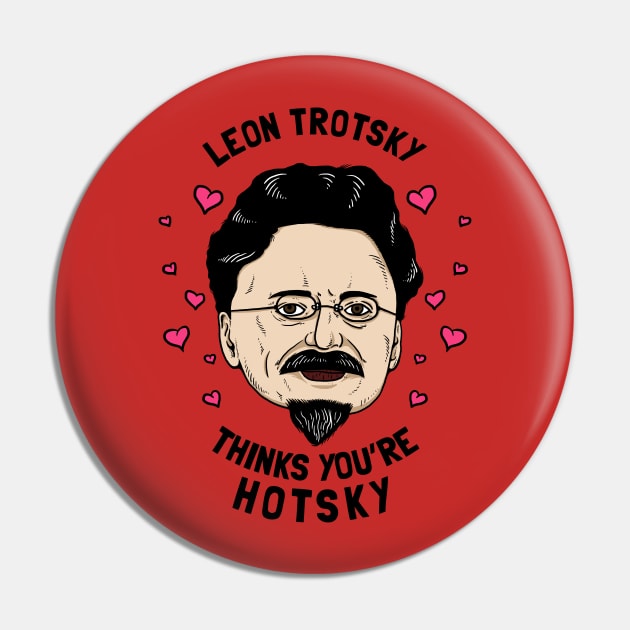 Leon Trotsky Thinks You're Hotsky Pin by dumbshirts