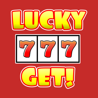 LUCKY 777 GET! T-Shirt