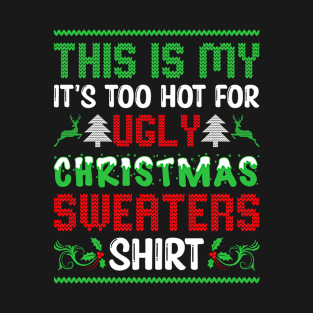 This Is My It's Too Hot For Ugly Christmas Sweaters Shirt T-Shirt