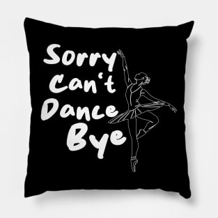 Sorry Can't Dance Bye Pillow