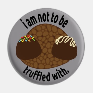 i am not to be truffled with. Pin