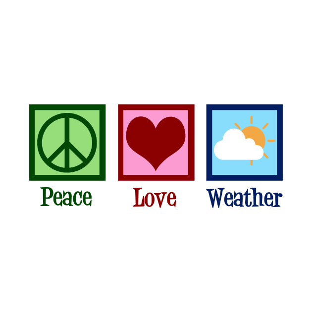 Peace Love Weather by epiclovedesigns