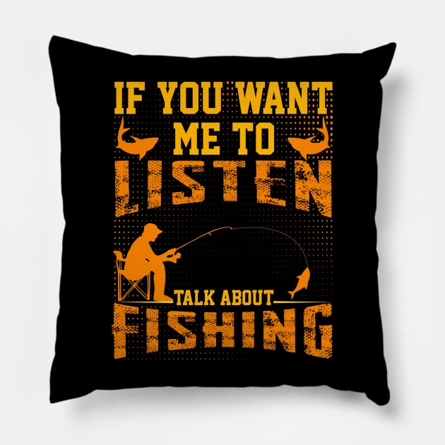 : if you want me to listen talk about fishing dad design Pillow by greatnessprint