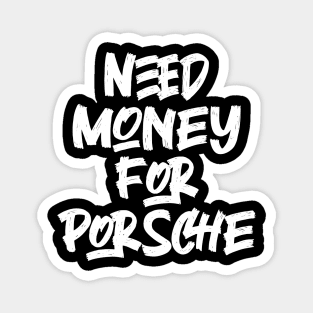 Need Money For Porsche Magnet