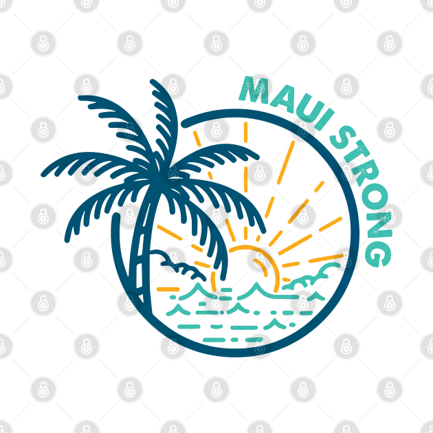 Maui Strong, Maui Wildfire Relief, Hawaii Fire Victims, Lahaina Hawaii Strong by Hoahip