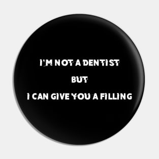 i'm not a dentist but i can give you a filling Pin