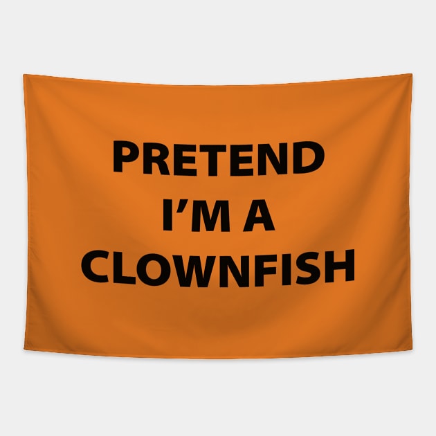 Pretend I'm A Clownfish Tapestry by inotyler