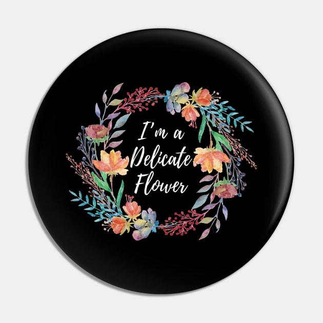 I'm a Delicate Flower product Pin by merchlovers